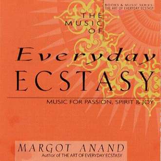 Margot Anand - The Music of Everyday Ecstasy